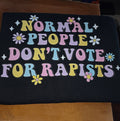 NORMAL PEOPLE DON'T VOTE FOR RAPIST